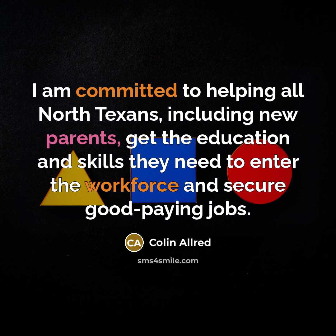 “I am committed to helping all North Texans, including new parents, get the education and skills they need to enter the workforce and secure good-paying jobs.” quote by Colin Allred