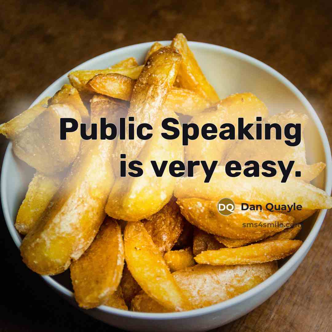 “Public Speaking is very easy.” quote by Dan Quayle