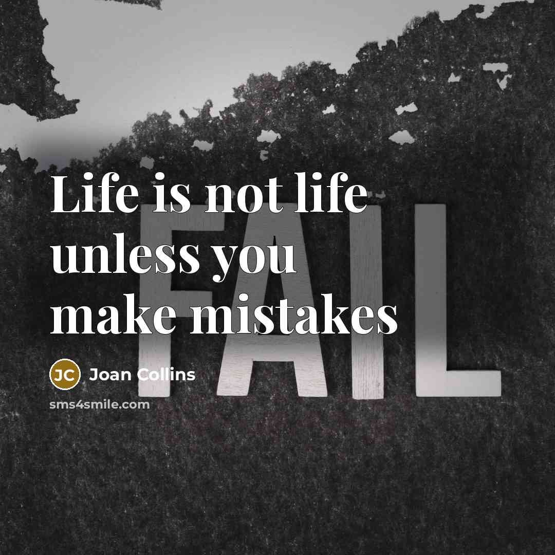“Life is not life unless you make mistakes” quote by Joan Collins