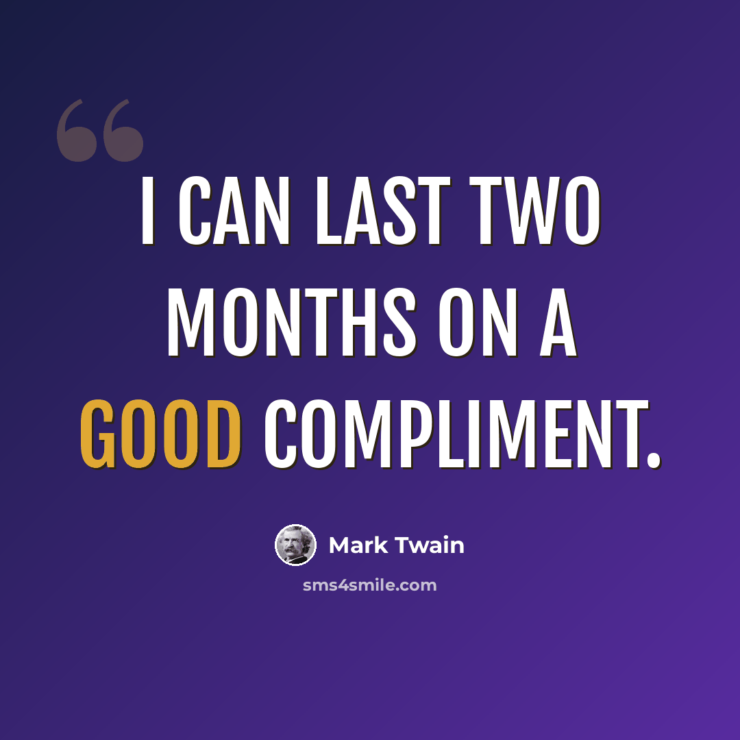 “I can last two months on a good compliment.” quote by Mark Twain