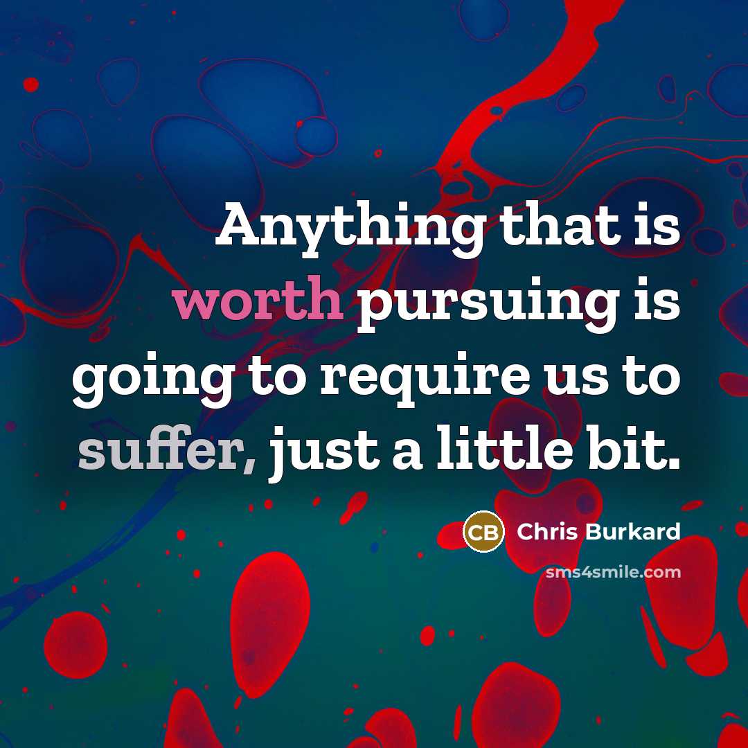 “Anything that is worth pursuing is going to require us to suffer, just a little bit.” quote by Chris Burkard