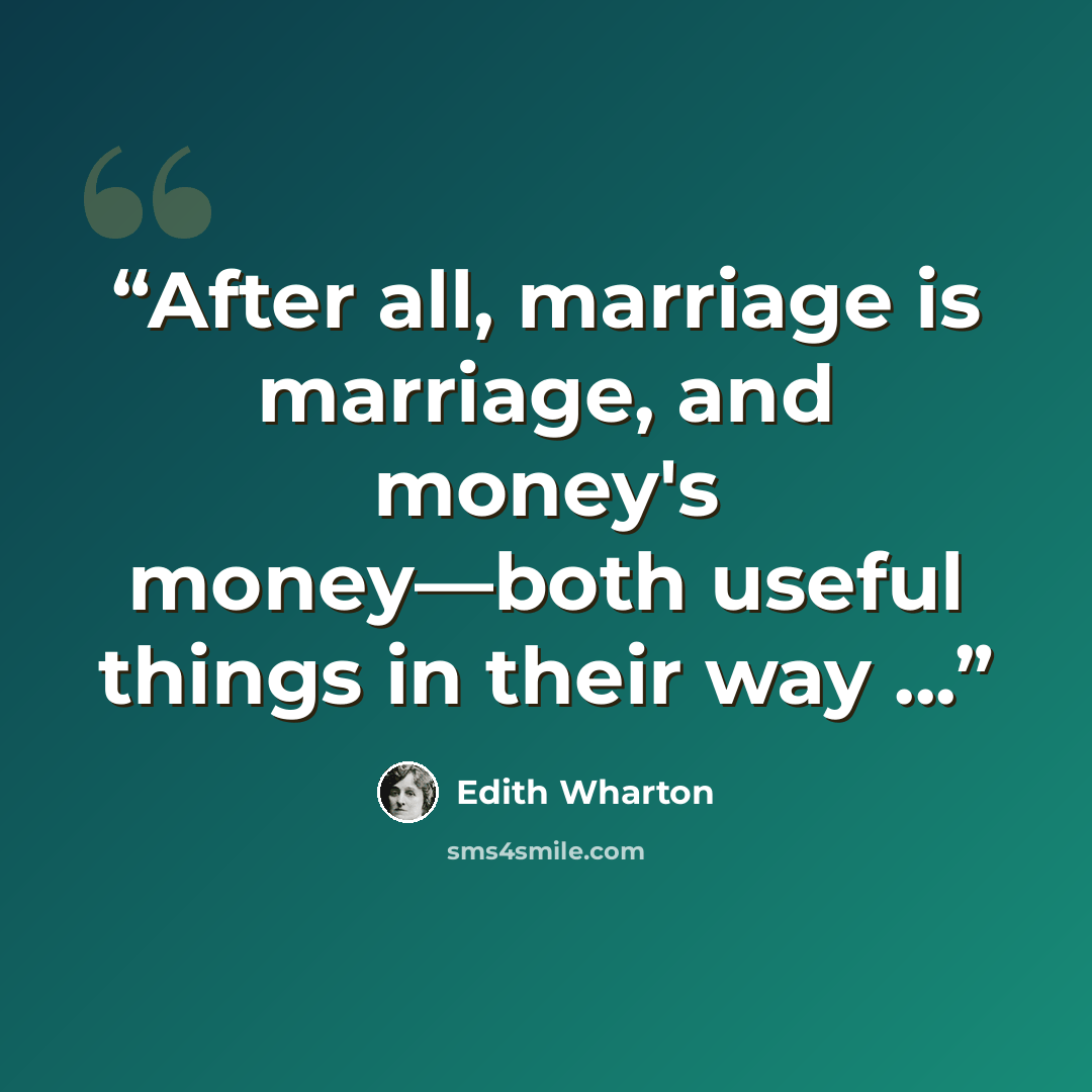 “After all, marriage is marriage, and money's money—both useful things in their way ...” quote by Edith Wharton