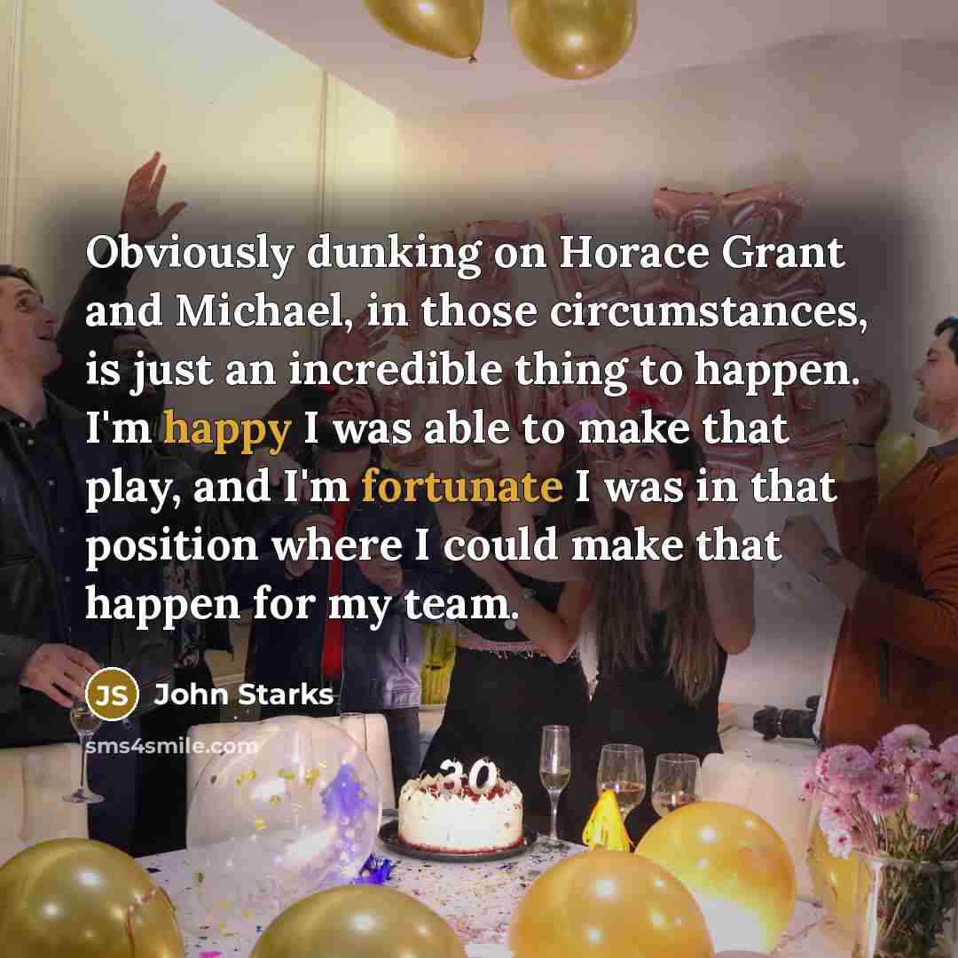 “Obviously dunking on Horace Grant and Michael, in those circumstances, is just an incredible thing to happen. I'm happy I was able to make that play, and I'm fortunate I was in that position where I could make that happen for my team.” quote by John Starks