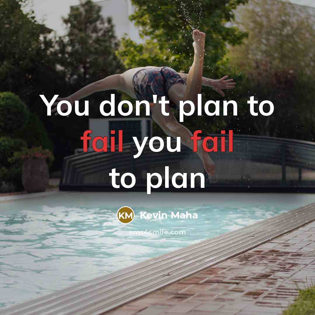 “You don't plan to fail you fail to plan” quote by Kevin Maha