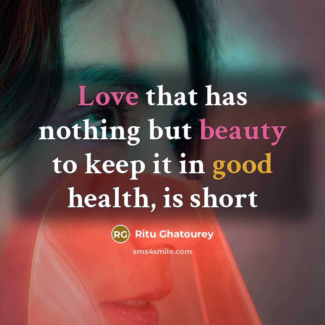 “Love that has nothing but beauty to keep it in good health, is short” quote by Ritu Ghatourey