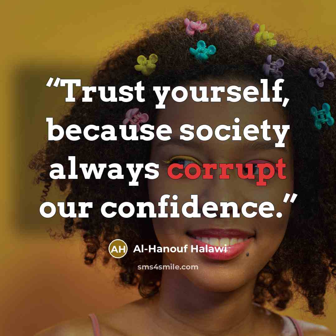 “Trust yourself, because society always corrupt our confidence.” quote by Al-Hanouf Halawi