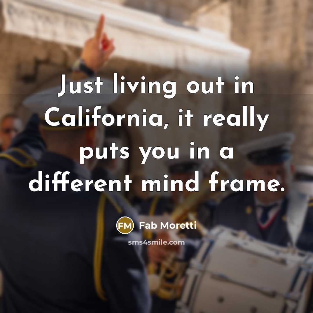 “Just living out in California, it really puts you in a different mind frame.” quote by Fab Moretti