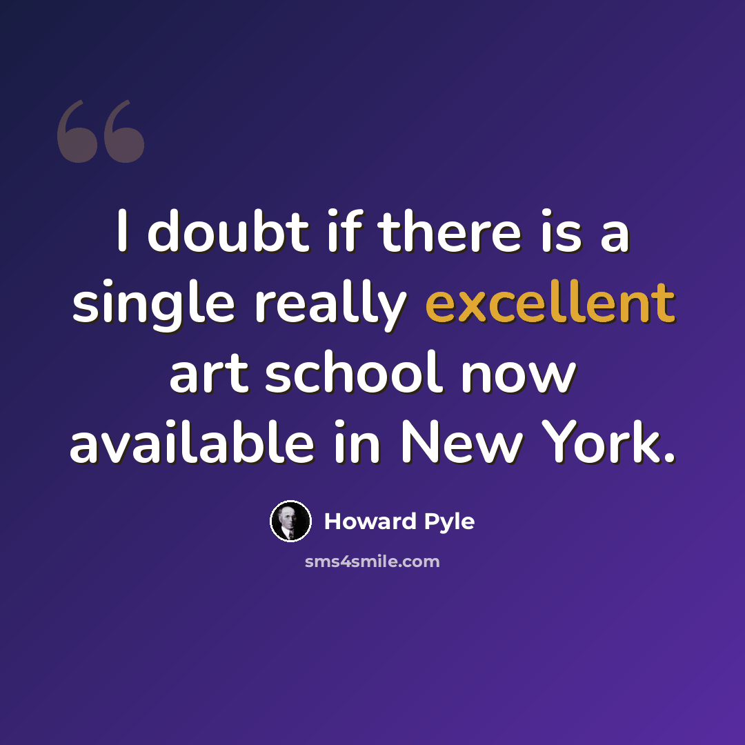 “I doubt if there is a single really excellent art school now available in New York.” quote by Howard Pyle