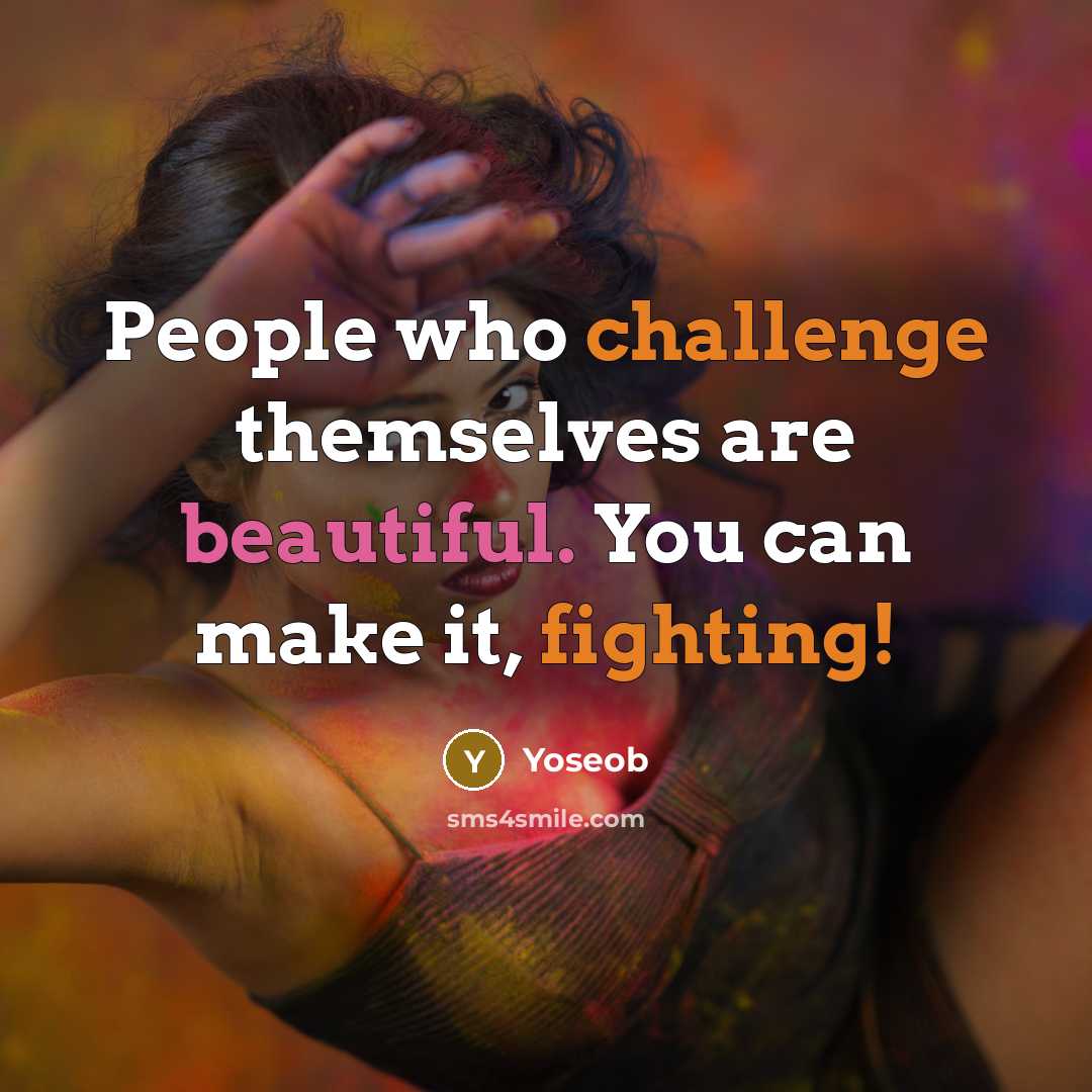 “People who challenge themselves are beautiful. You can make it, fighting!” quote by Yoseob