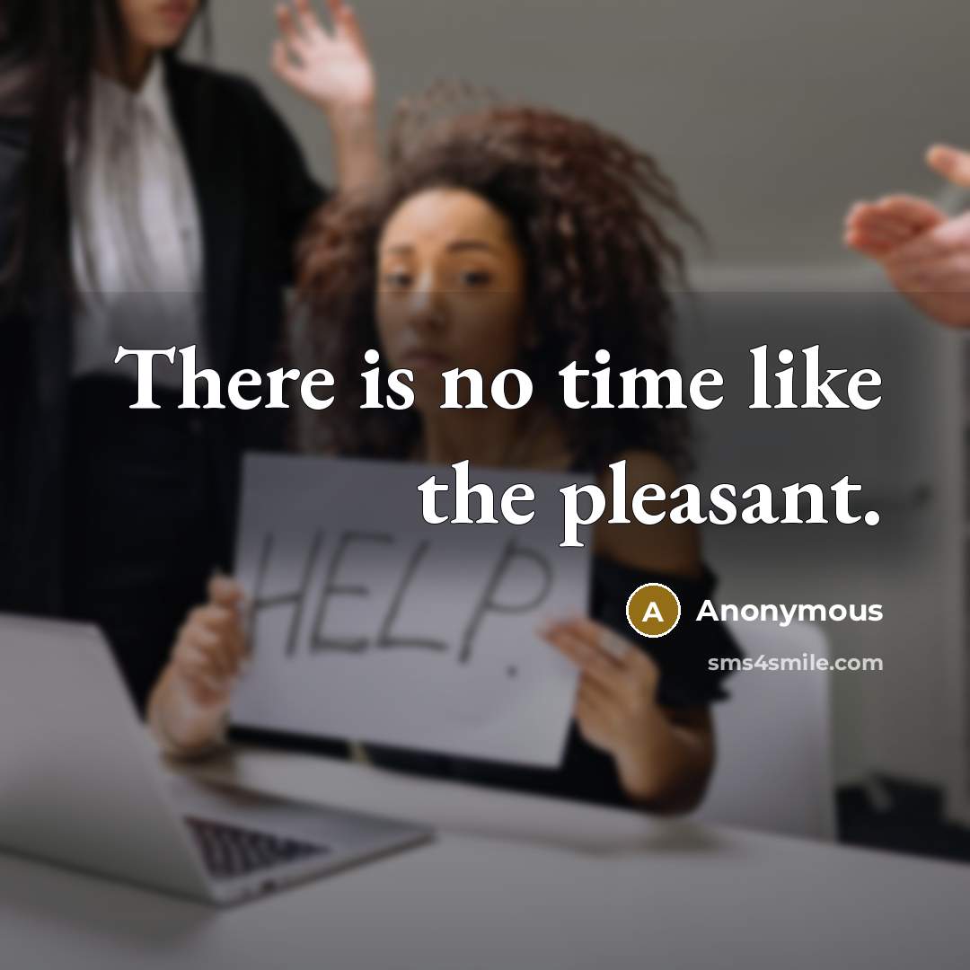 “There is no time like the pleasant.” quote by Anonymous