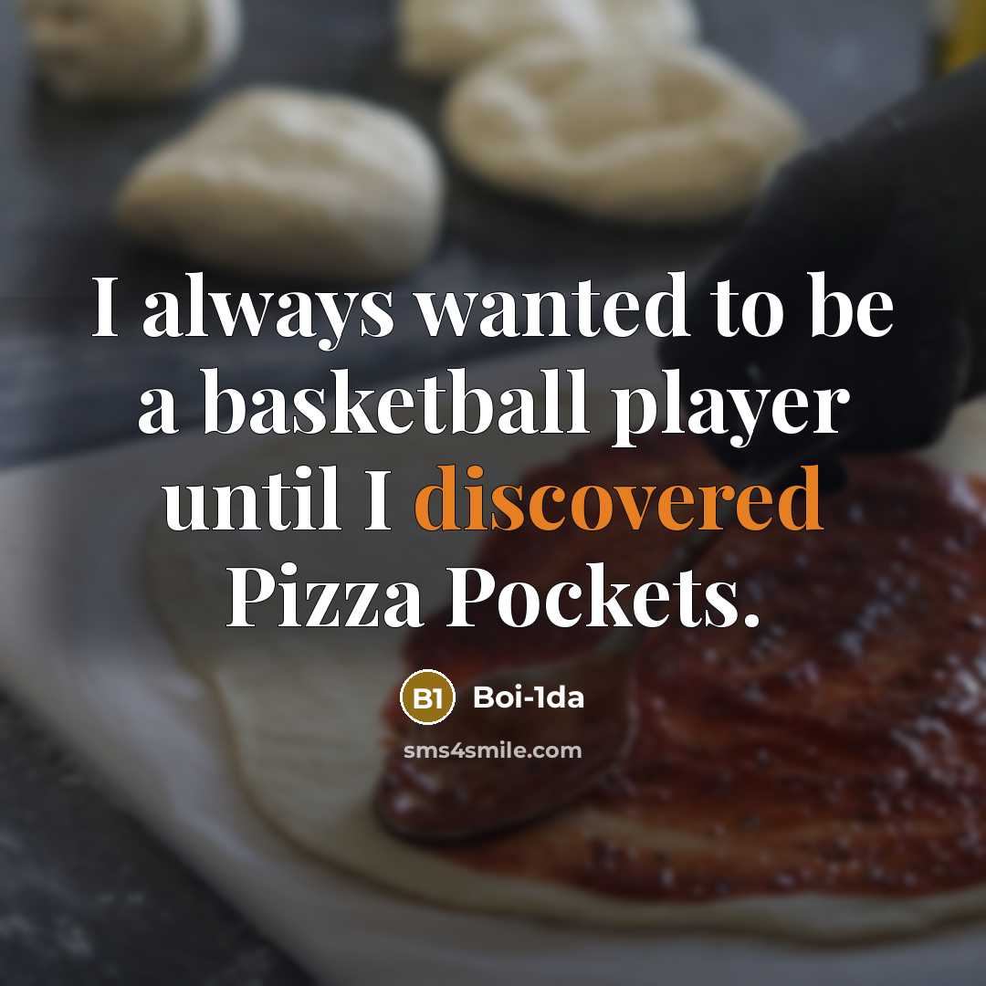 “I always wanted to be a basketball player until I discovered Pizza Pockets.” quote by Boi-1da