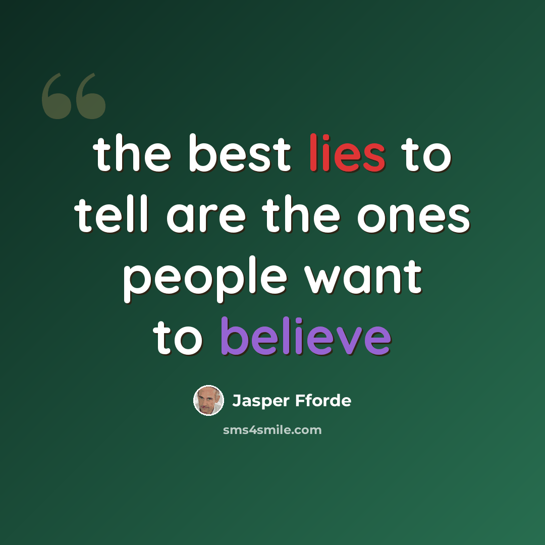 “the best lies to tell are the ones people want to believe” quote by Jasper Fforde