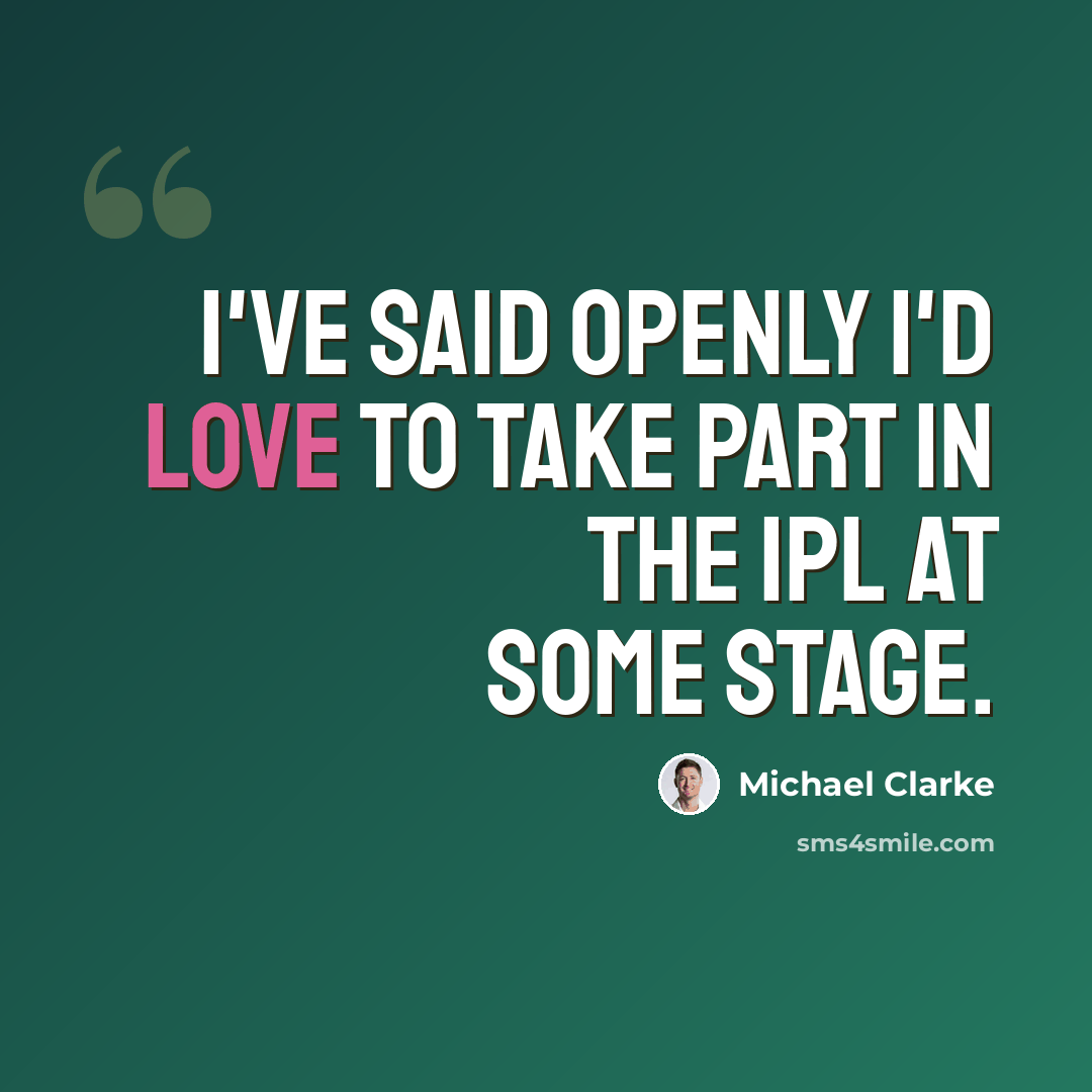 “I've said openly I'd love to take part in the IPL at some stage.” quote by Michael Clarke
