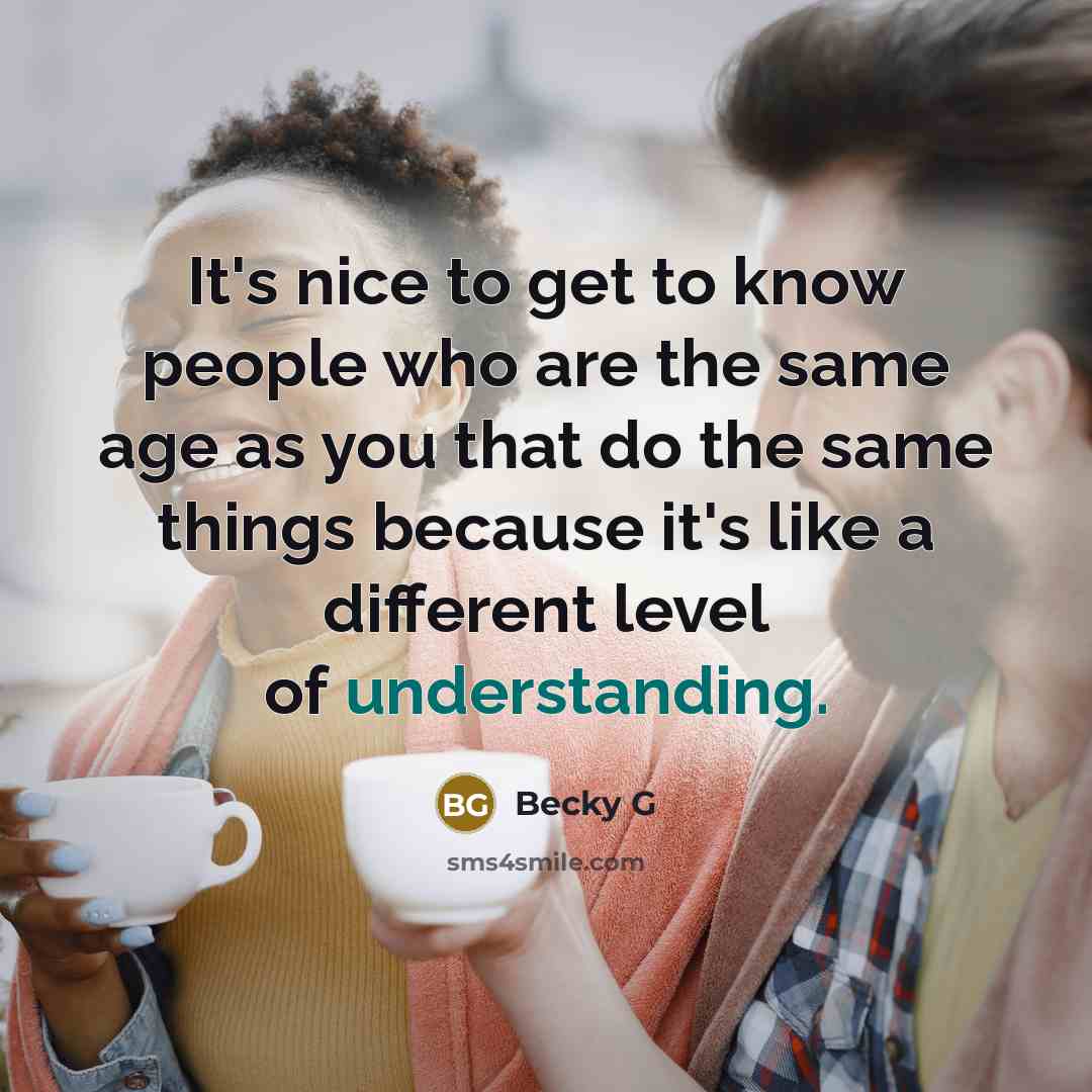 “It's nice to get to know people who are the same age as you that do the same things because it's like a different level of understanding.” quote by Becky G