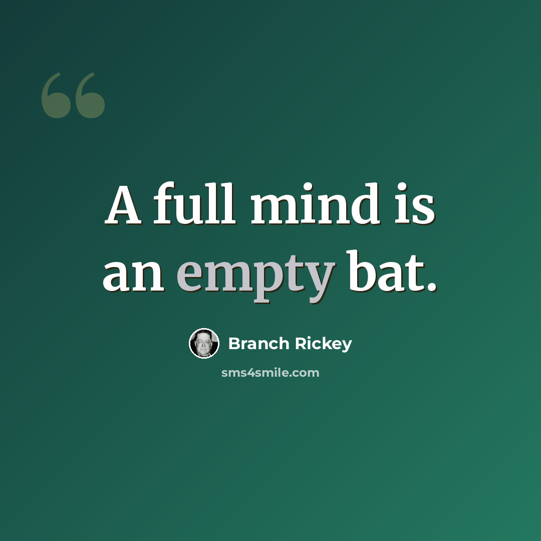 “A full mind is an empty bat.” quote by Branch Rickey