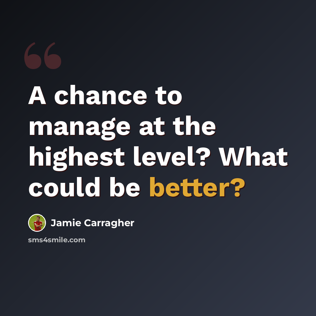 “A chance to manage at the highest level? What could be better?” quote by Jamie Carragher