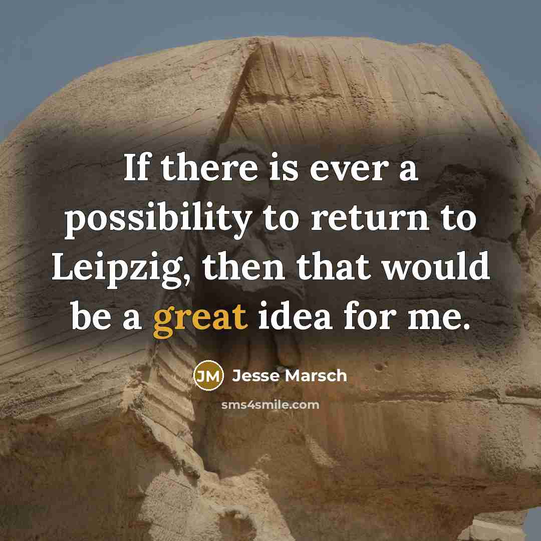 “If there is ever a possibility to return to Leipzig, then that would be a great idea for me.” quote by Jesse Marsch