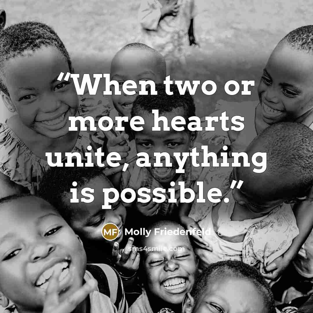 “When two or more hearts unite, anything is possible.” quote by Molly Friedenfeld
