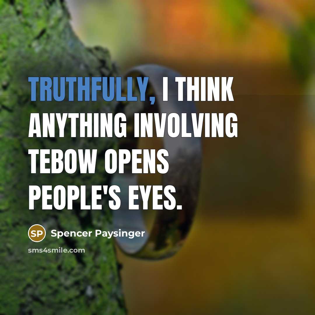 “Truthfully, I think anything involving Tebow opens people's eyes.” quote by Spencer Paysinger