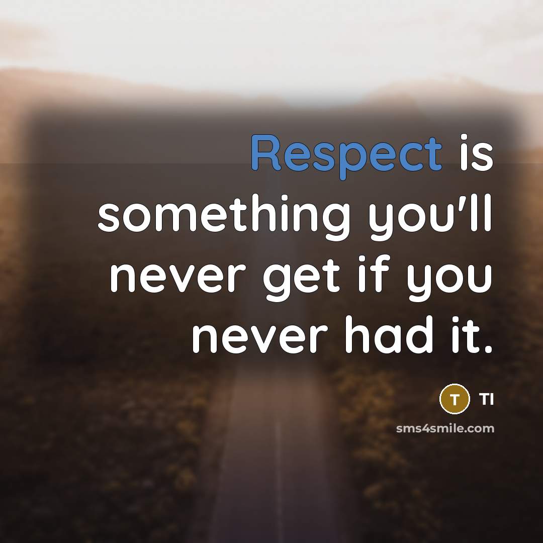 “Respect is something you'll never get if you never had it.” quote by Ti