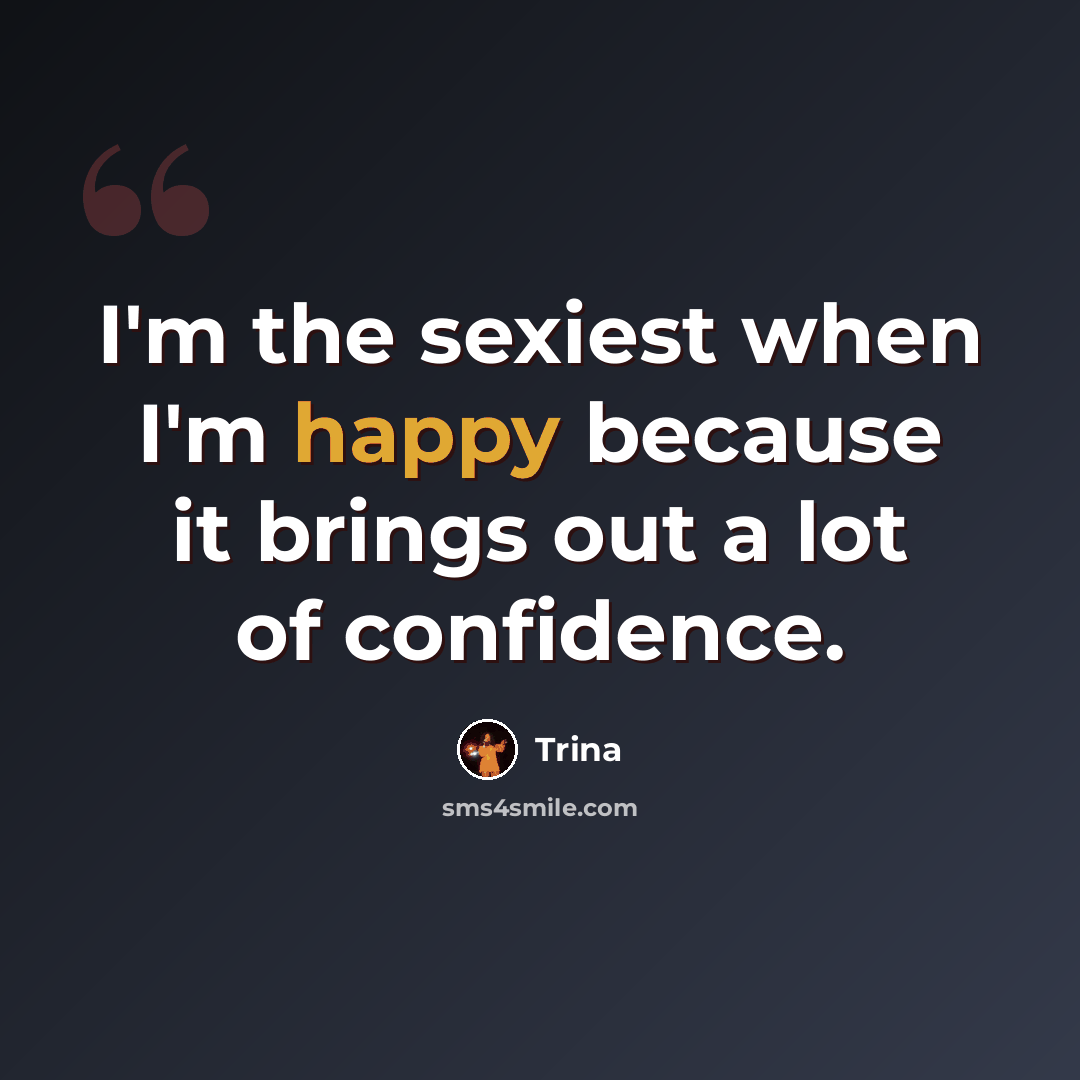 “I'm the sexiest when I'm happy because it brings out a lot of confidence.” quote by Trina