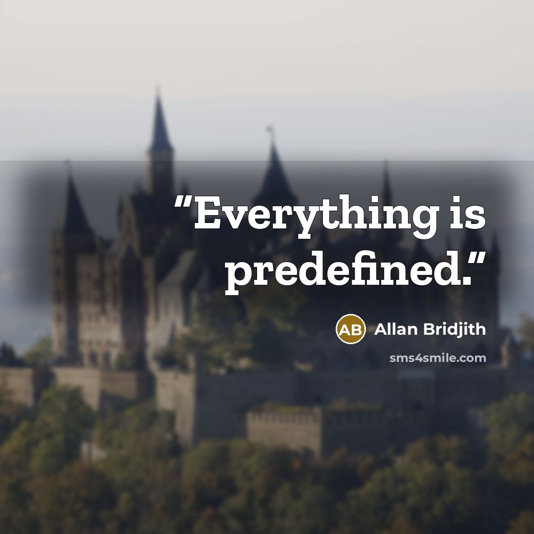 “Everything is predefined.” quote by Allan Bridjith