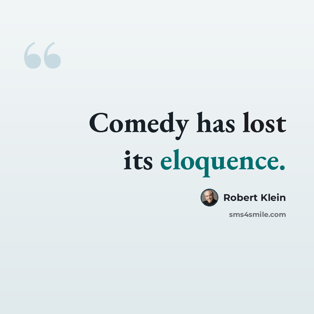 “Comedy has lost its eloquence.” quote by Robert Klein