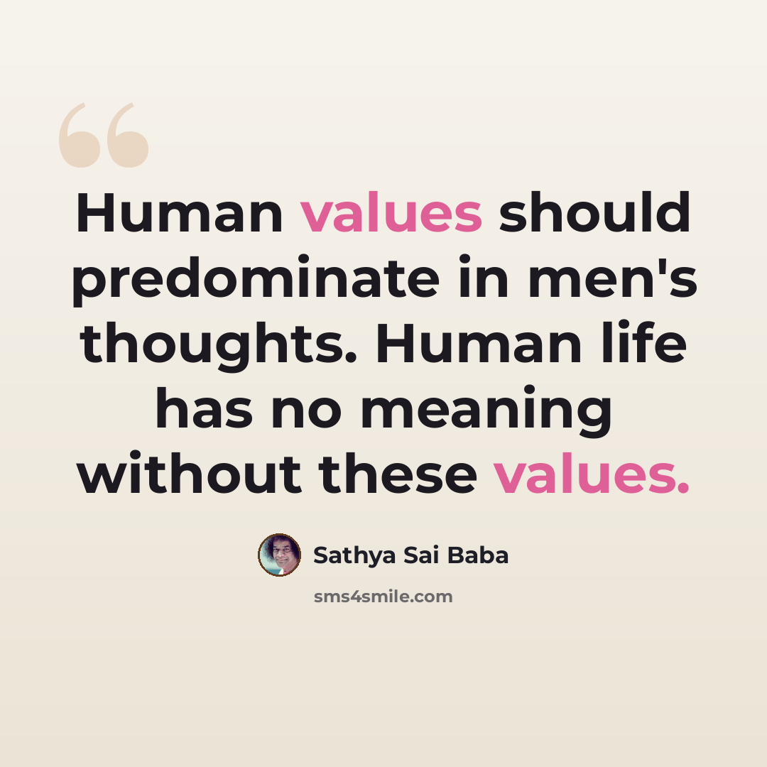 “Human values should predominate in men's thoughts. Human life has no meaning without these values.” quote by Sathya Sai Baba