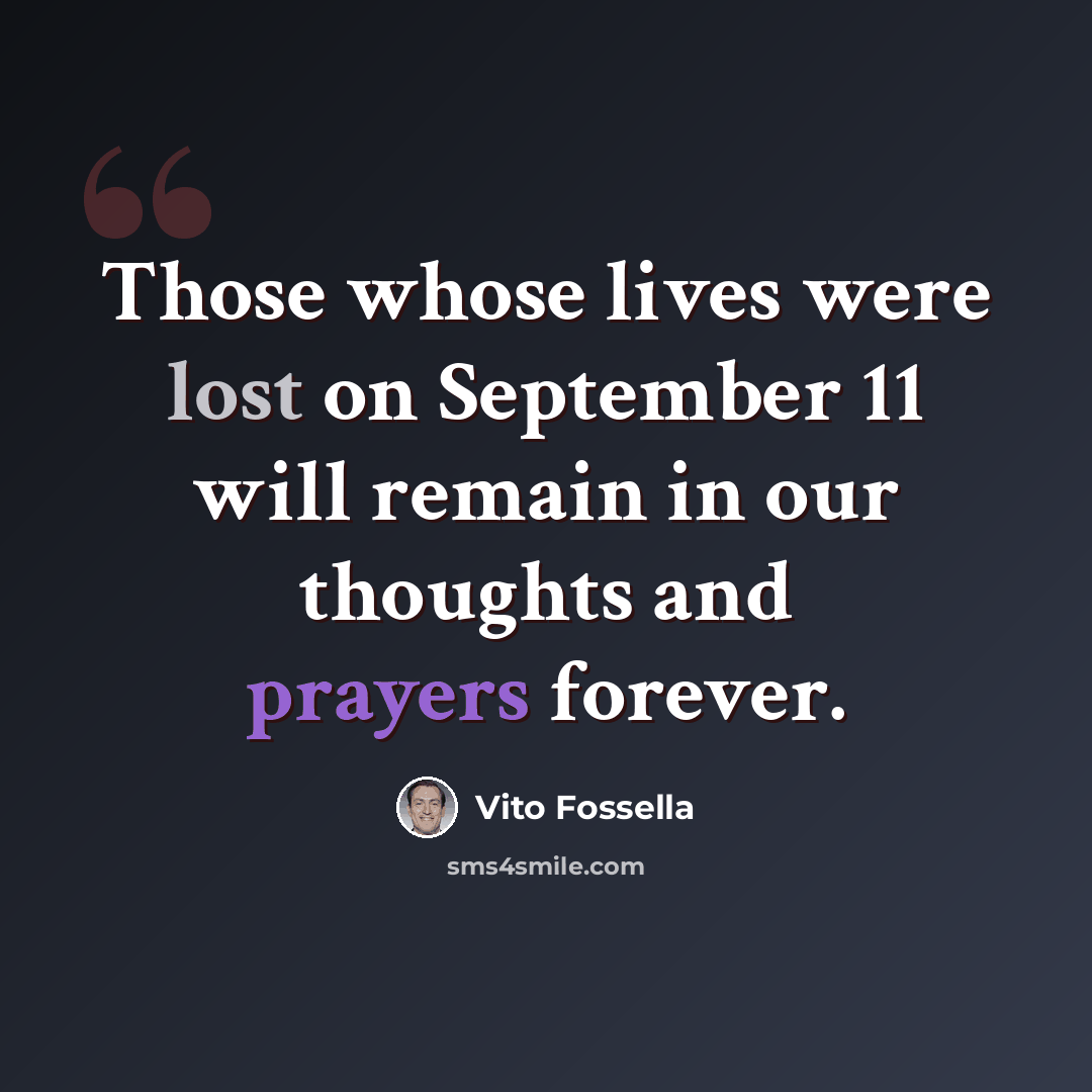 “Those whose lives were lost on September 11 will remain in our thoughts and prayers forever.” quote by Vito Fossella
