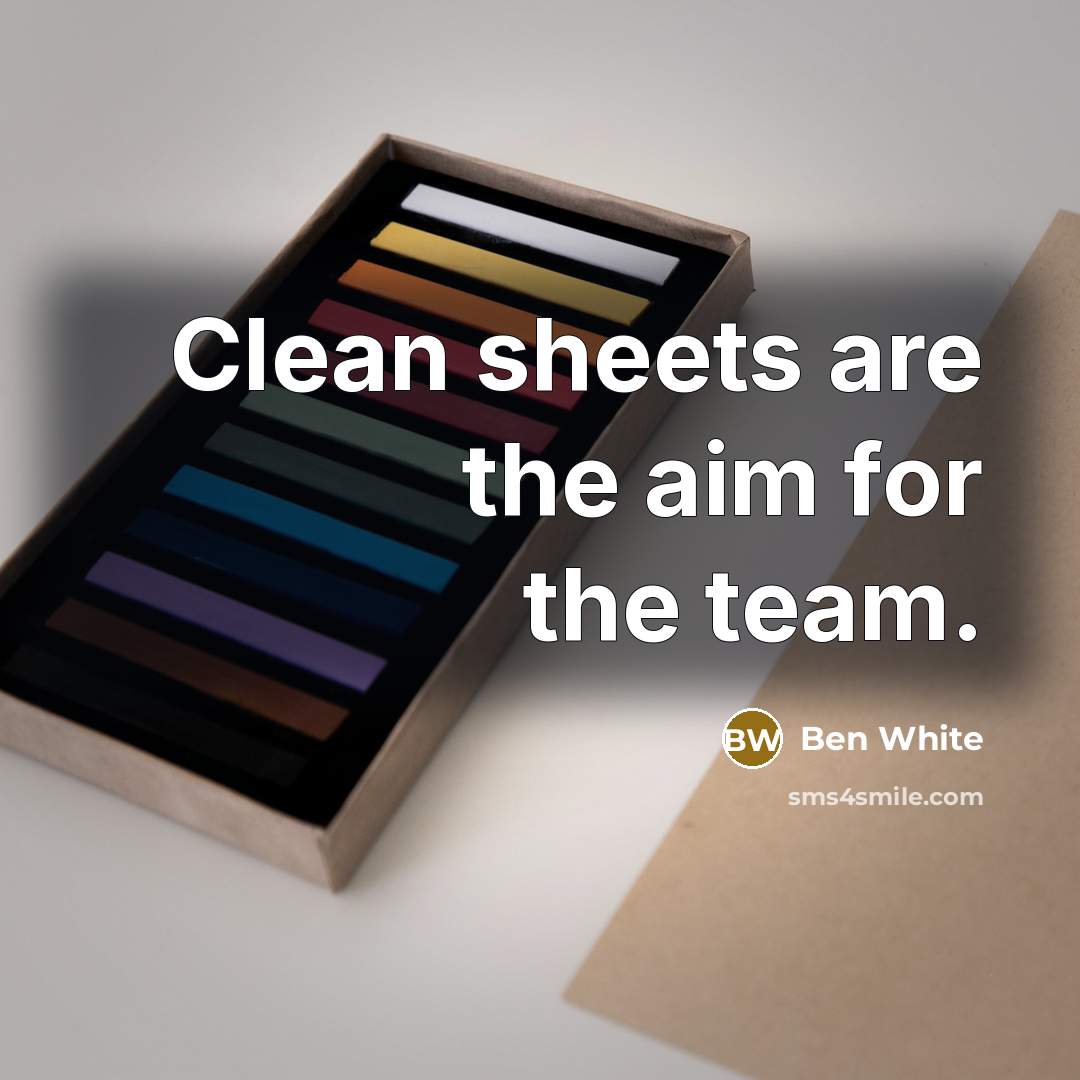 “Clean sheets are the aim for the team.” quote by Ben White