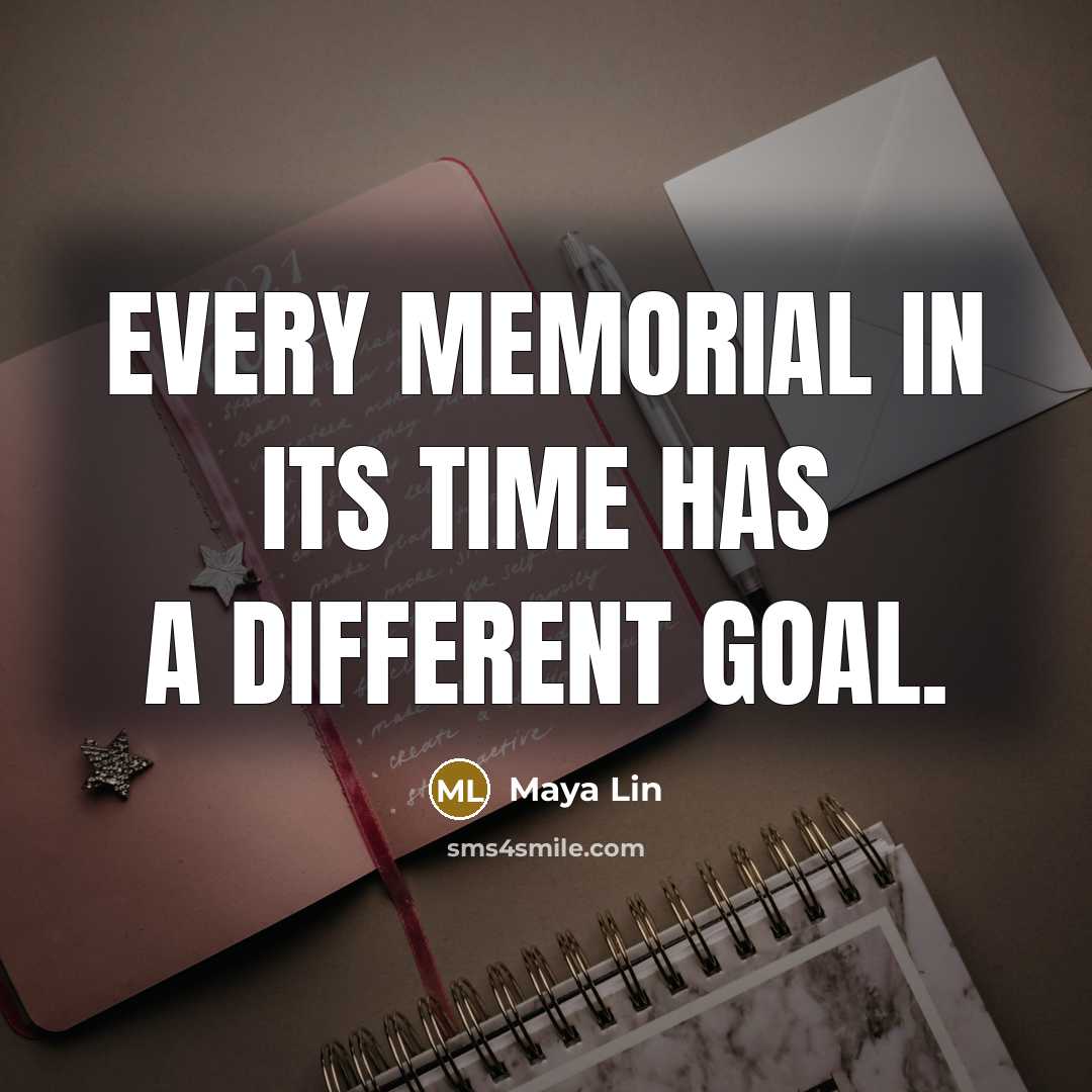 “Every memorial in its time has a different goal.” quote by Maya Lin