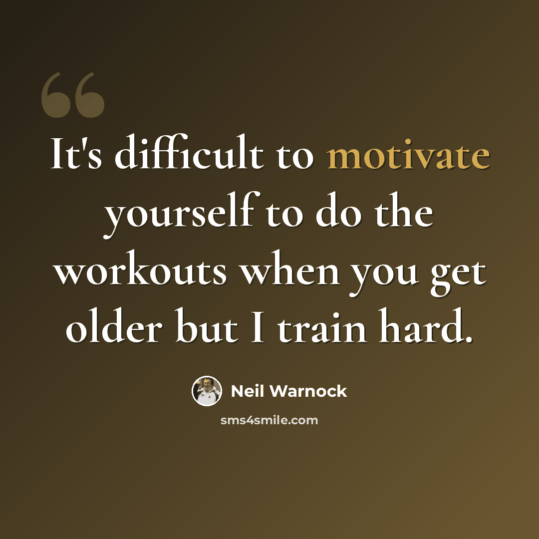“It's difficult to motivate yourself to do the workouts when you get older but I train hard.” quote by Neil Warnock