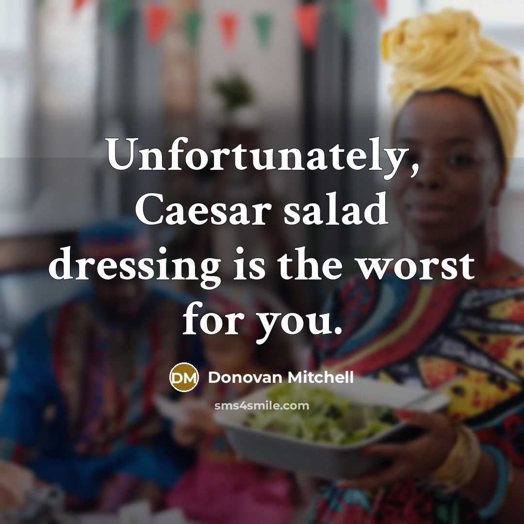 “Unfortunately, Caesar salad dressing is the worst for you.” quote by Donovan Mitchell
