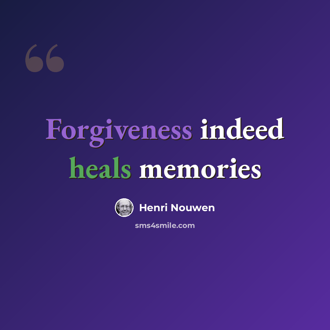 “Forgiveness indeed heals memories” quote by Henri Nouwen