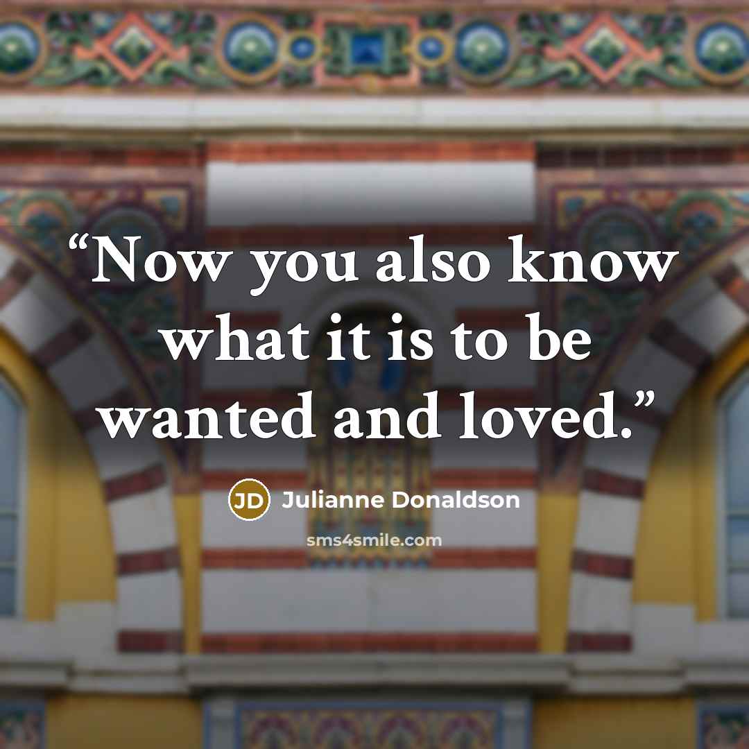 “Now you also know what it is to be wanted and loved.” quote by Julianne Donaldson