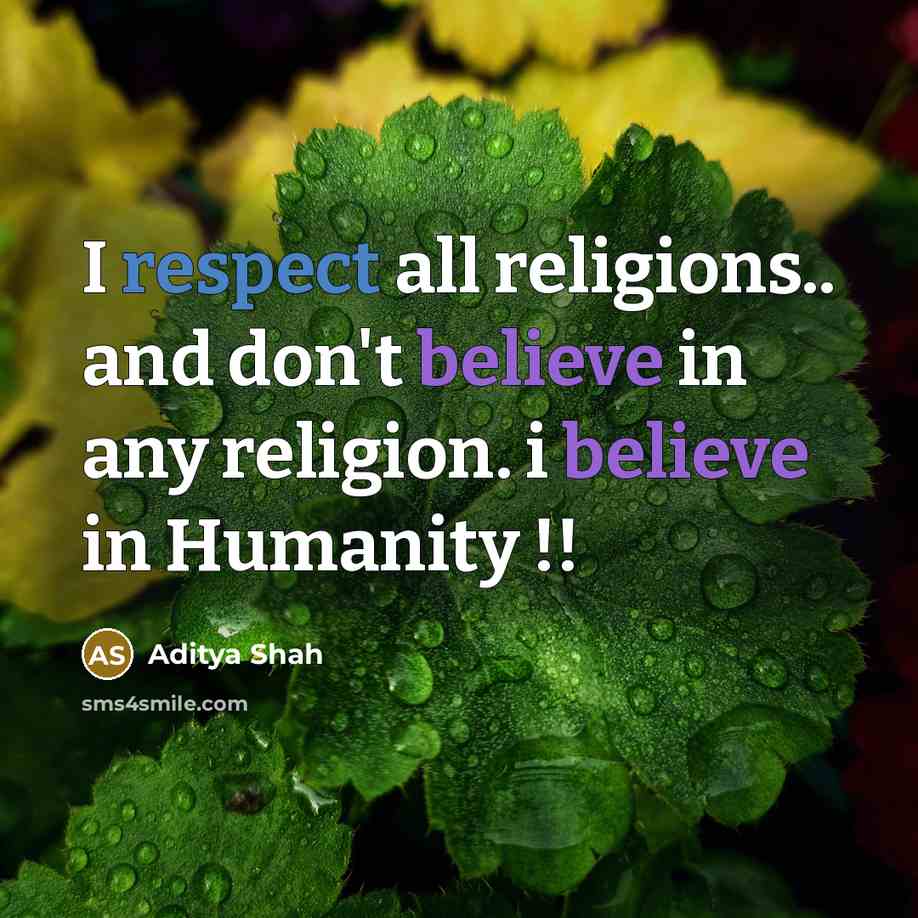 “I respect all religions.. and don't believe in any religion. i believe in Humanity !!” quote by Aditya Shah