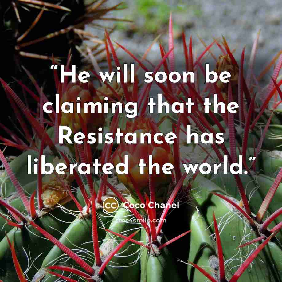 “He will soon be claiming that the Resistance has liberated the world.” quote by Coco Chanel