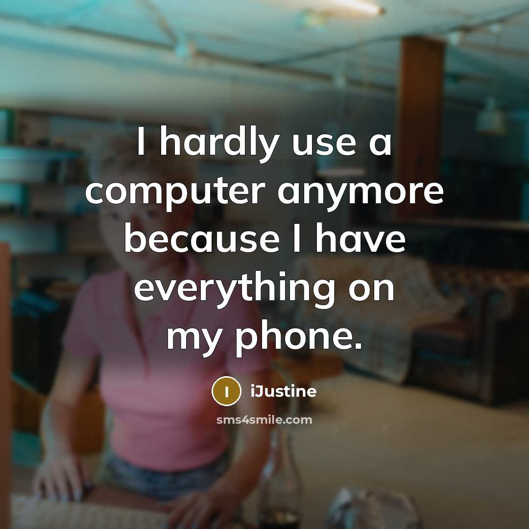 “I hardly use a computer anymore because I have everything on my phone.” quote by iJustine