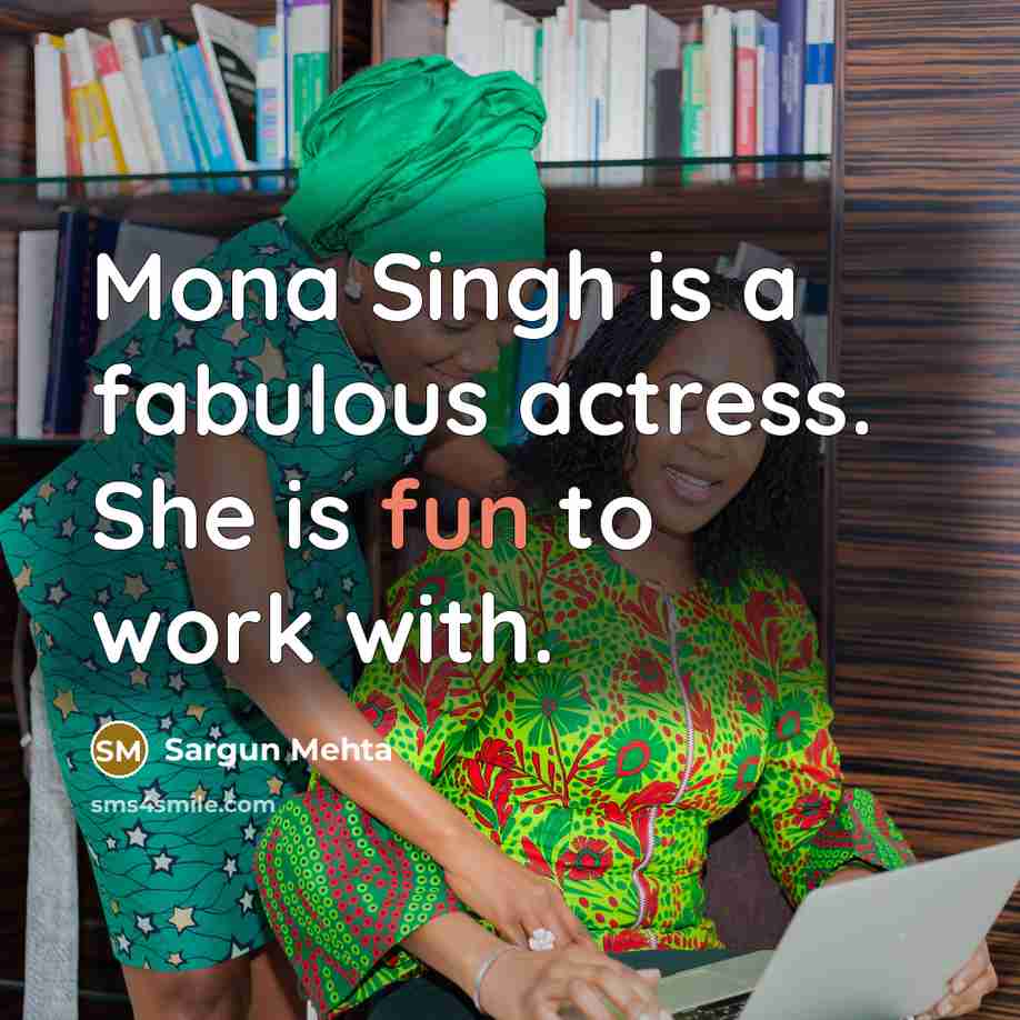 “Mona Singh is a fabulous actress. She is fun to work with.” quote by Sargun Mehta