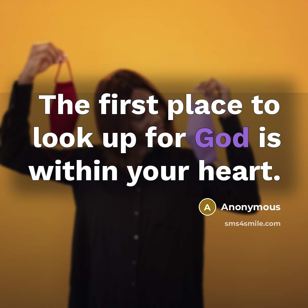 “The first place to look up for God is within your heart.” quote by Anonymous