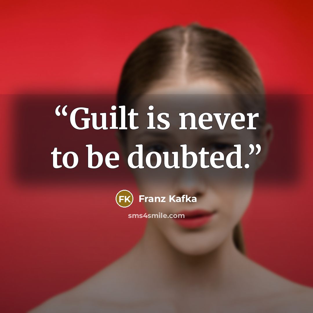 “Guilt is never to be doubted.” quote by Franz Kafka