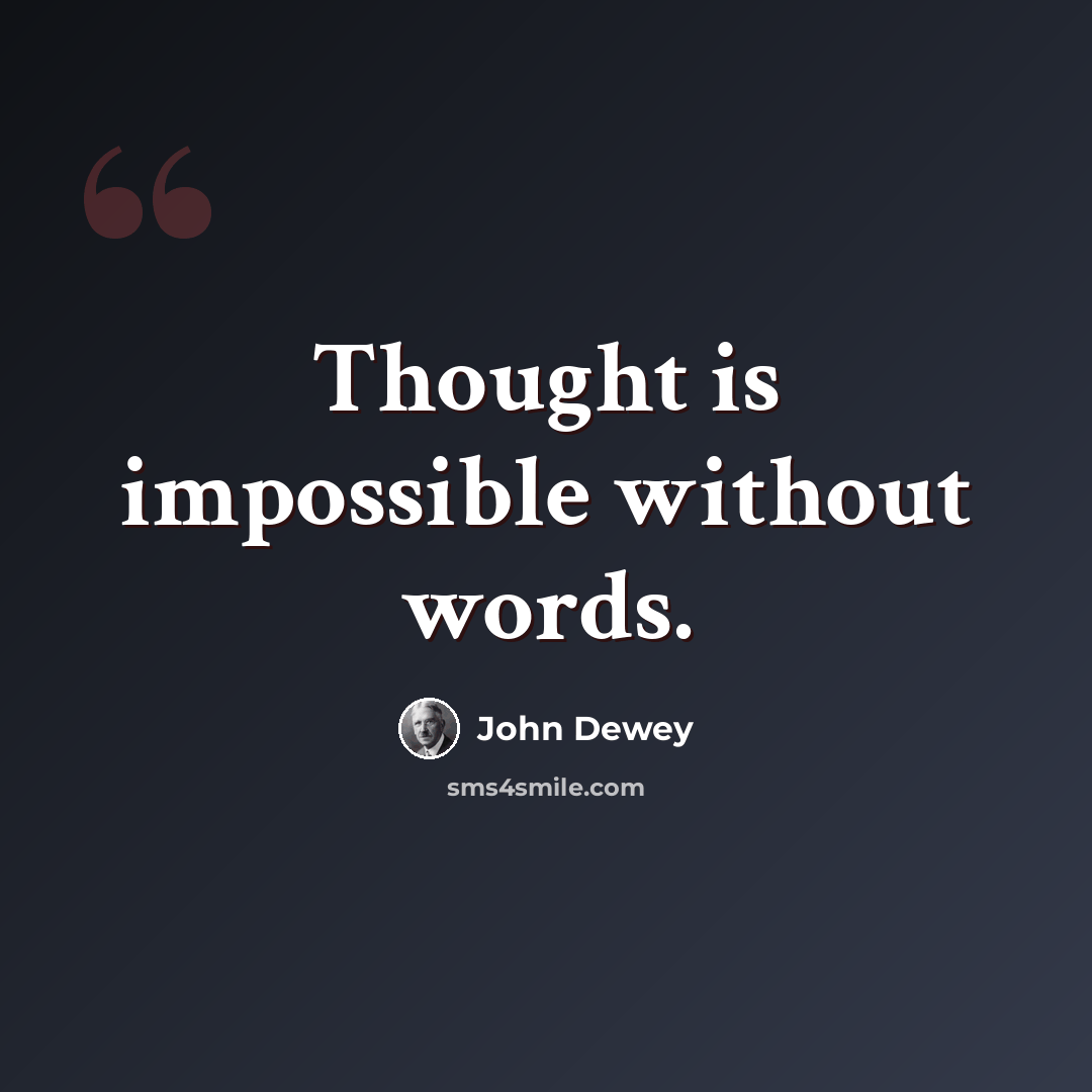 “Thought is impossible without words.” quote by John Dewey