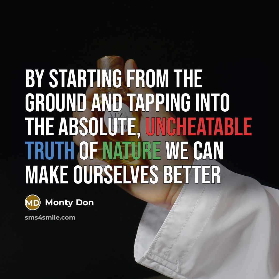 “By starting from the ground and tapping into the absolute, uncheatable truth of nature we can make ourselves better” quote by Monty Don