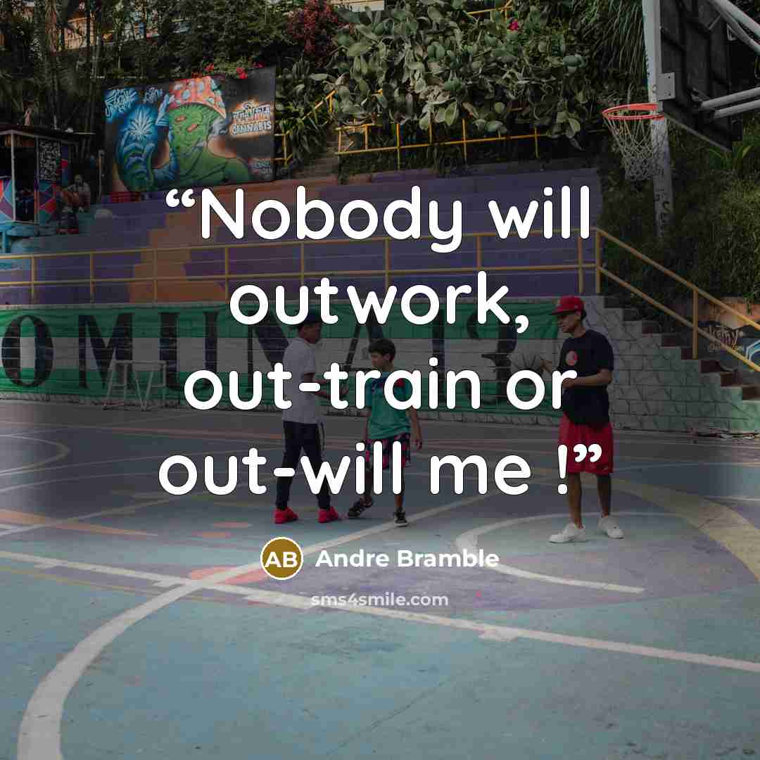 “Nobody will outwork, out-train or out-will me !” quote by Andre Bramble