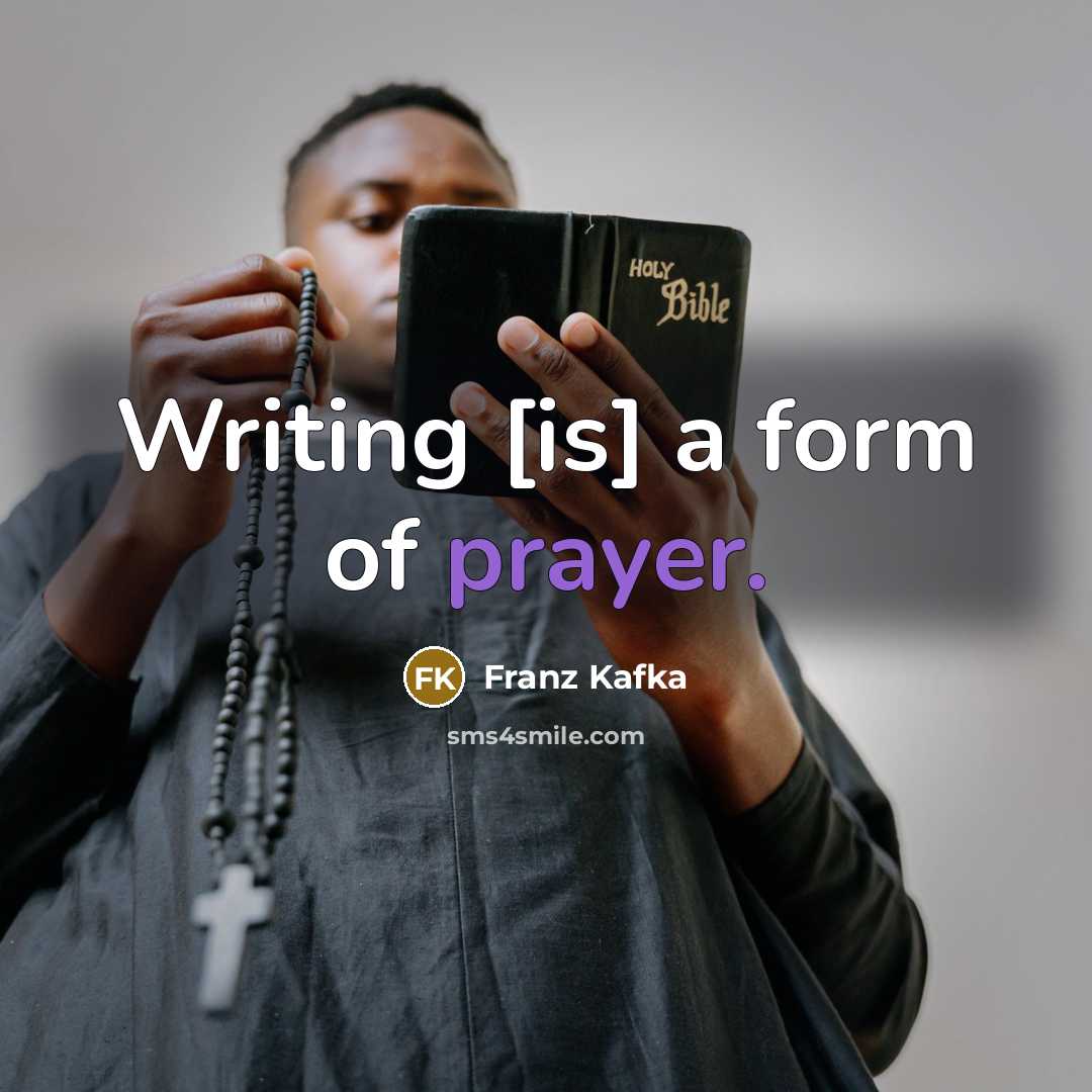 “Writing [is] a form of prayer.” quote by Franz Kafka
