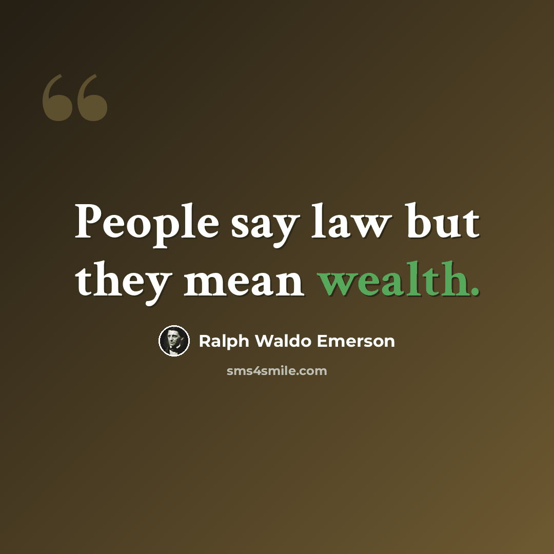 “People say law but they mean wealth.” quote by Ralph Waldo Emerson