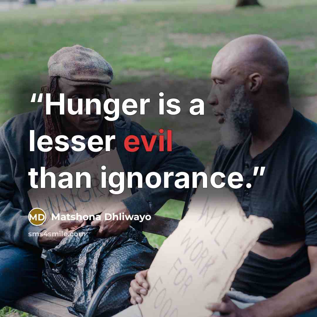 “Hunger is a lesser evil than ignorance.” quote by Matshona Dhliwayo