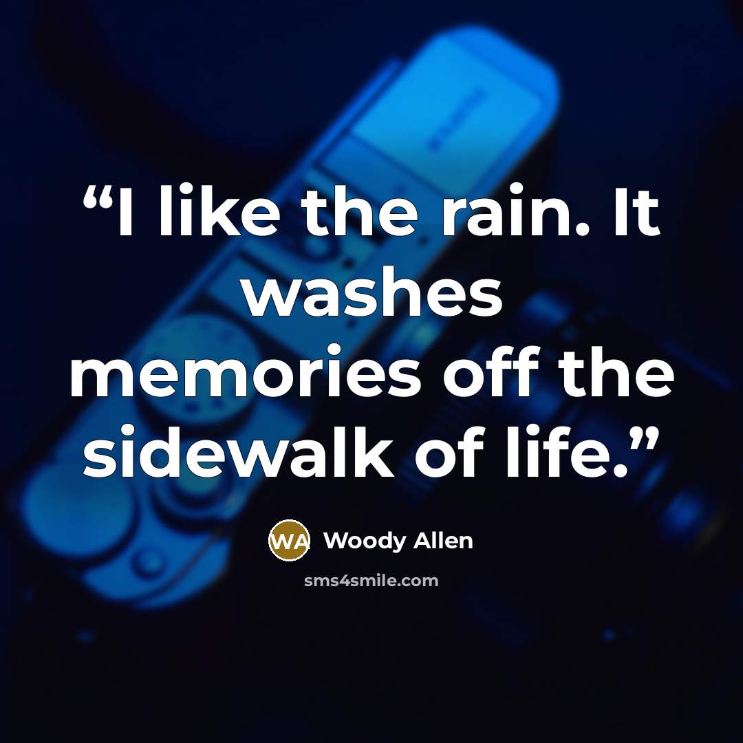 “I like the rain. It washes memories off the sidewalk of life.” quote by Woody Allen