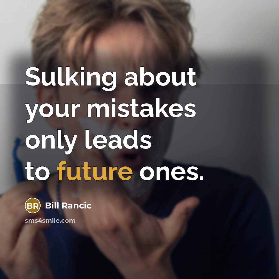 “Sulking about your mistakes only leads to future ones.” quote by Bill Rancic