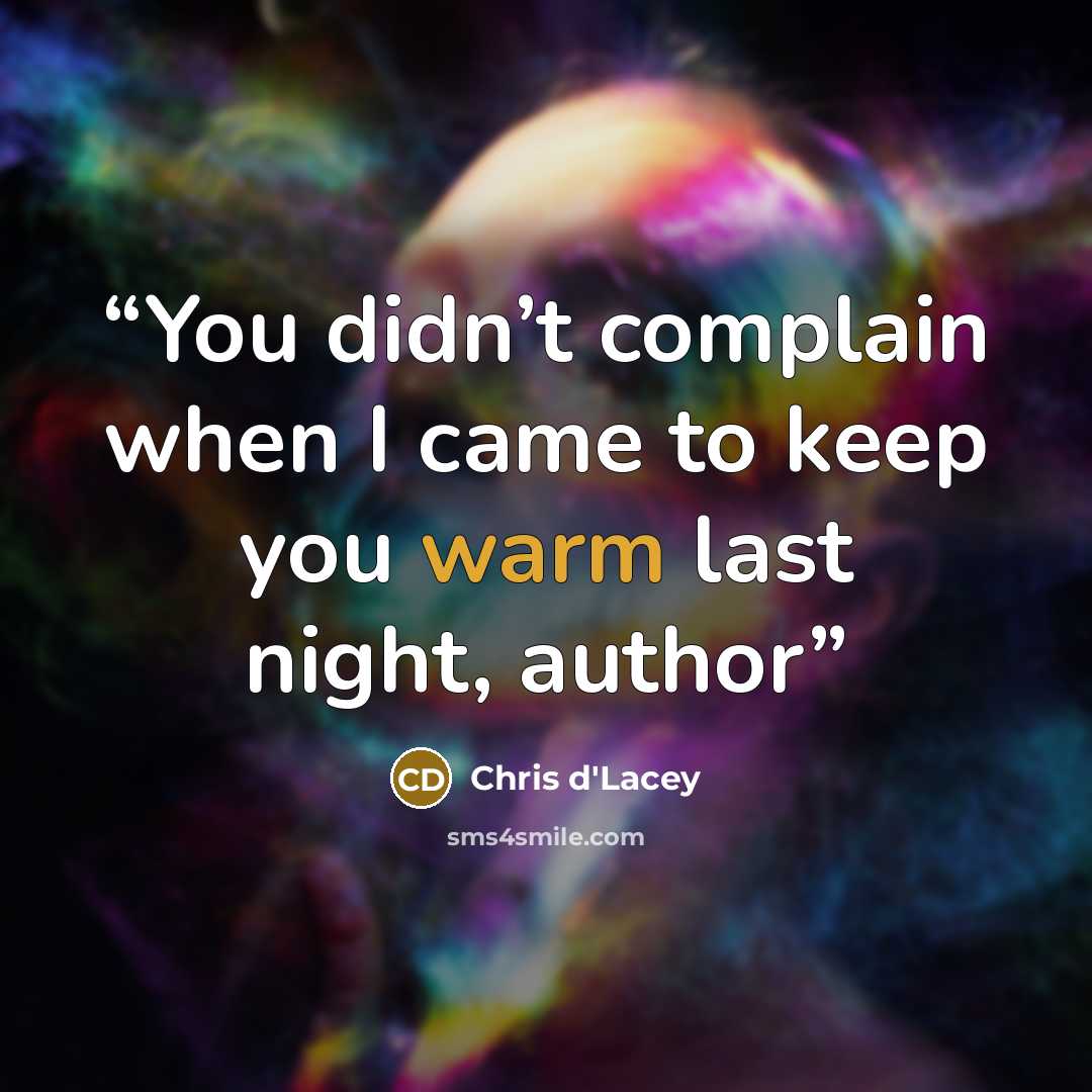 “You didn’t complain when I came to keep you warm last night, author” quote by Chris d'Lacey
